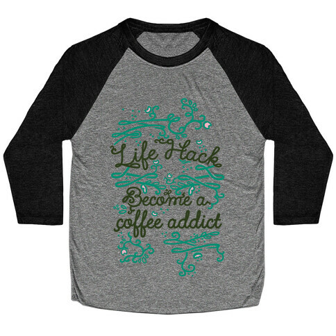 Life Hack Become A Coffee Addict Baseball Tee