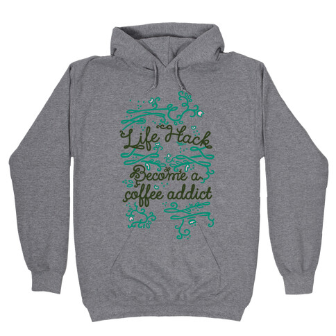 Life Hack Become A Coffee Addict Hooded Sweatshirt