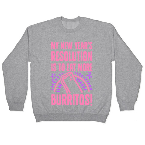 My New Years Resolution is to Eat More Burritos! Pullover