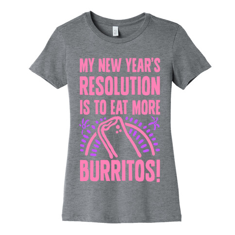 My New Years Resolution is to Eat More Burritos! Womens T-Shirt