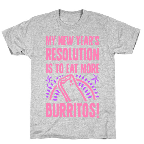 My New Years Resolution is to Eat More Burritos! T-Shirt