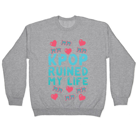 Kpop Ruined My Life Pullover