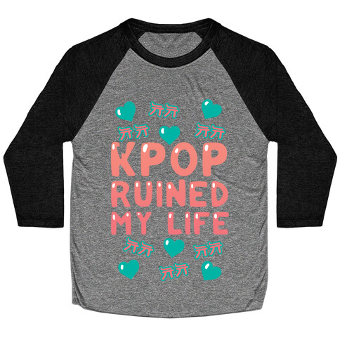 Kpop Ruined My Life Baseball Tee