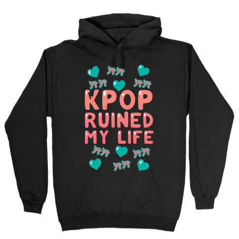 Kpop Ruined My Life Hooded Sweatshirt