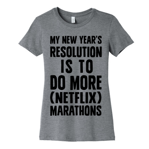 My New Year's Resolution Is To Do More Netflix Marathons Womens T-Shirt