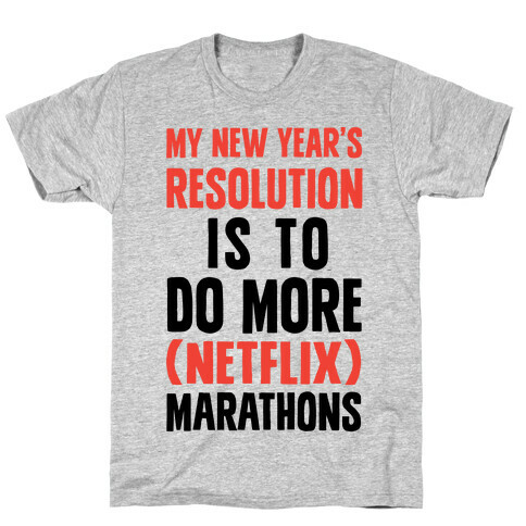 My New Year's Resolution Is To Do More Netflix Marathons T-Shirt