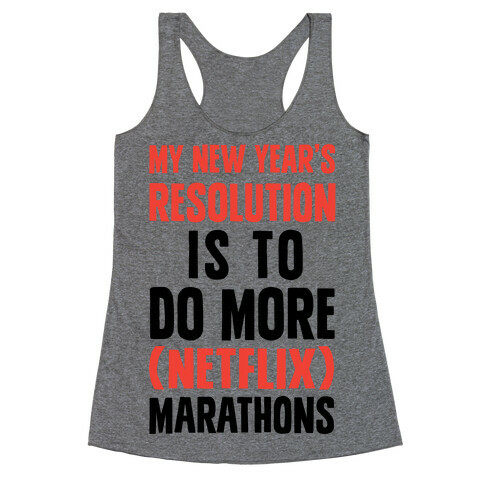 My New Year's Resolution Is To Do More Netflix Marathons Racerback Tank Top