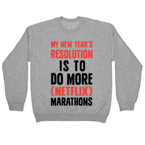 My New Year's Resolution Is To Do More Netflix Marathons Pullover