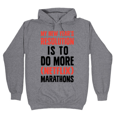 My New Year's Resolution Is To Do More Netflix Marathons Hooded Sweatshirt