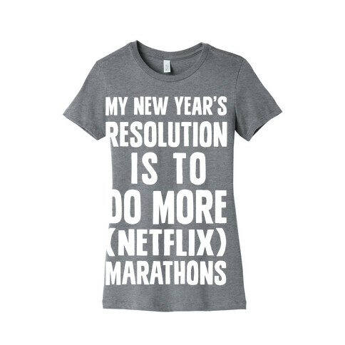 My New Year's Resolution Is To Do More (Netflix) Marathons Womens T-Shirt