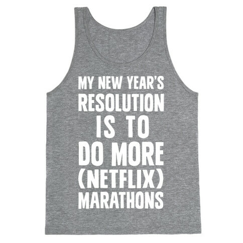 My New Year's Resolution Is To Do More (Netflix) Marathons Tank Top