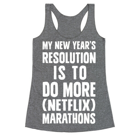 My New Year's Resolution Is To Do More (Netflix) Marathons Racerback Tank Top