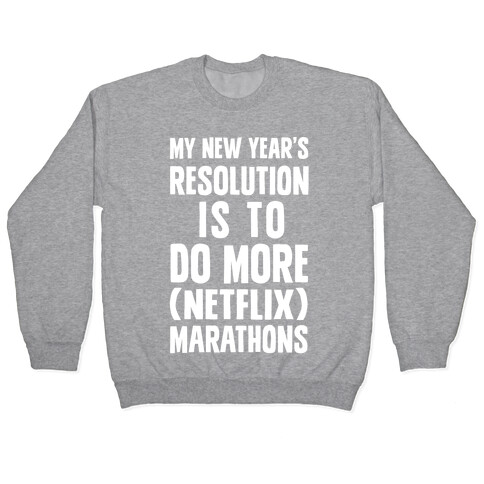 My New Year's Resolution Is To Do More (Netflix) Marathons Pullover