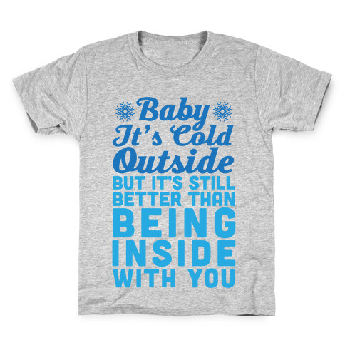 Baby It's Cold Outside But It's Better Than Being Inside With You Kids T-Shirt