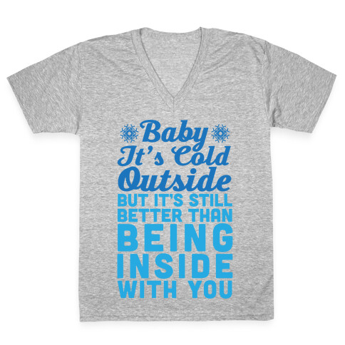 Baby It's Cold Outside But It's Better Than Being Inside With You V-Neck Tee Shirt