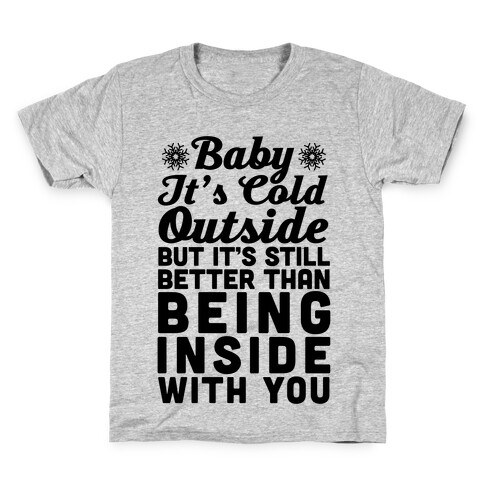 Baby It's Cold Outside But It's Better Than Being Inside With You Kids T-Shirt