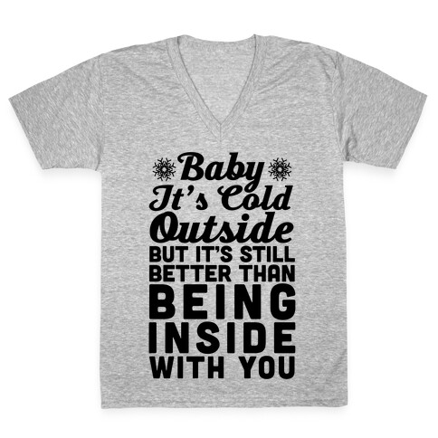 Baby It's Cold Outside But It's Better Than Being Inside With You V-Neck Tee Shirt