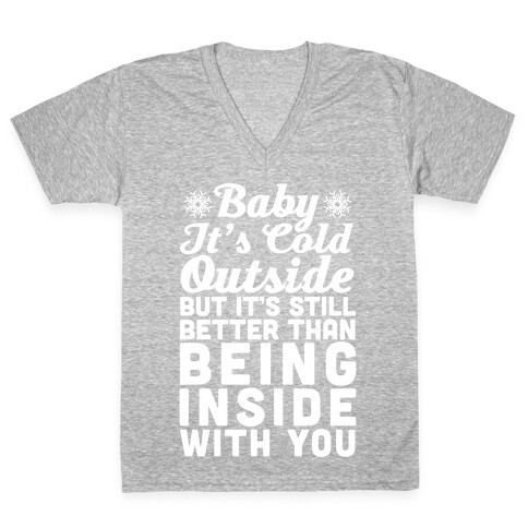 Baby It's Cold Outside But It's Better Than Being Inside With You V-Neck Tee Shirt