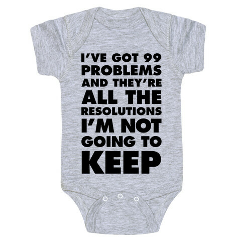 I've Got 99 Problems and they're All The Resolutions I'm Not Going To Keep Baby One-Piece