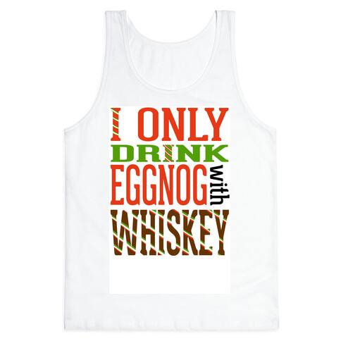 I Only Drink Eggnog With Whiskey Tank Top