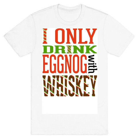 I Only Drink Eggnog With Whiskey T-Shirt