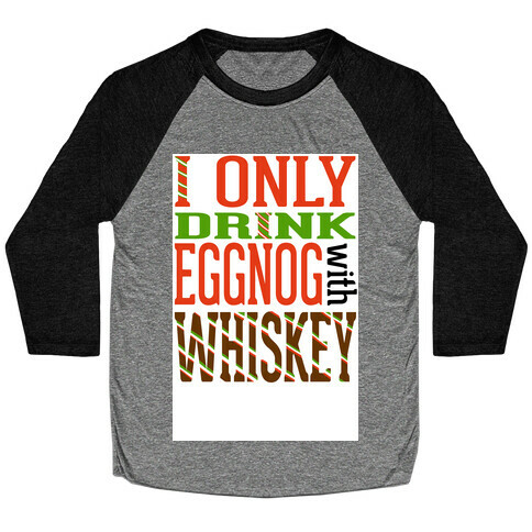 I Only Drink Eggnog With Whiskey Baseball Tee