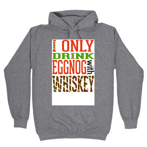 I Only Drink Eggnog With Whiskey Hooded Sweatshirt