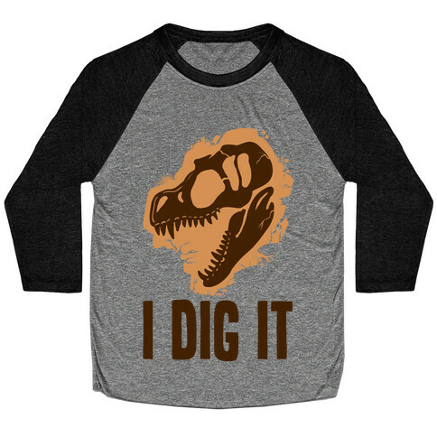 I Dig It - Dinosaurs Baseball Tee