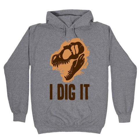 I Dig It - Dinosaurs Hooded Sweatshirt