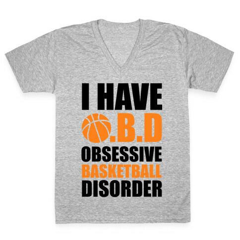 I Have O.B.D. Obsessive Basketball Disorder V-Neck Tee Shirt