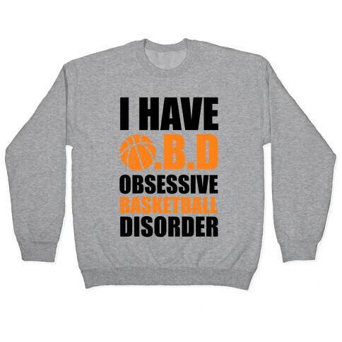 I Have O.B.D. Obsessive Basketball Disorder Pullover