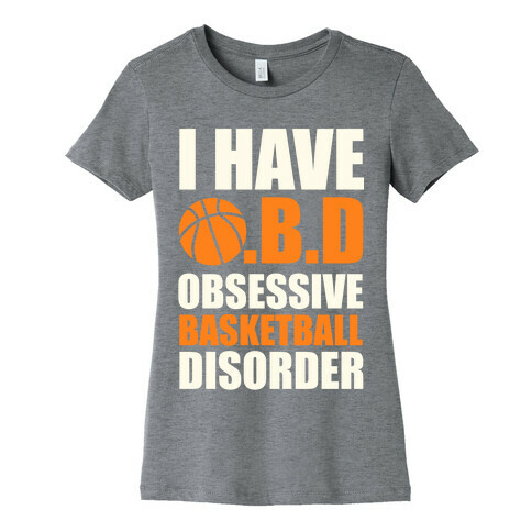 I Have O.B.D. Obsessive Basketball Disorder Womens T-Shirt