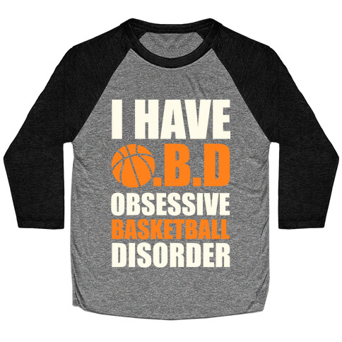 I Have O.B.D. Obsessive Basketball Disorder Baseball Tee