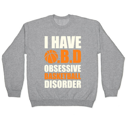 I Have O.B.D. Obsessive Basketball Disorder Pullover