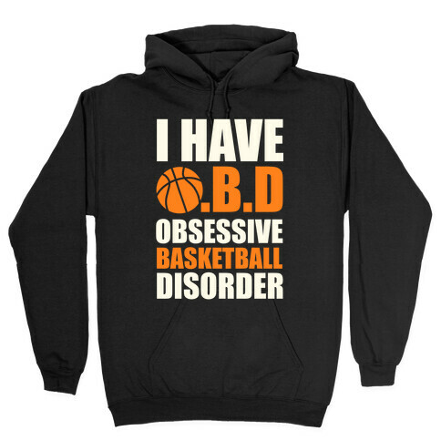 I Have O.B.D. Obsessive Basketball Disorder Hooded Sweatshirt