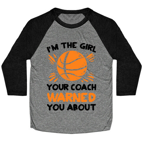 I'm The Girl Your Coach Warned You About (Basketball) Baseball Tee