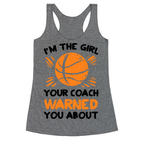 I'm The Girl Your Coach Warned You About (Basketball) Racerback Tank Top