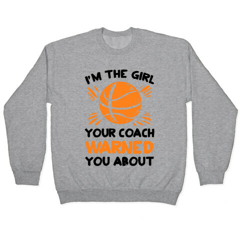 I'm The Girl Your Coach Warned You About (Basketball) Pullover