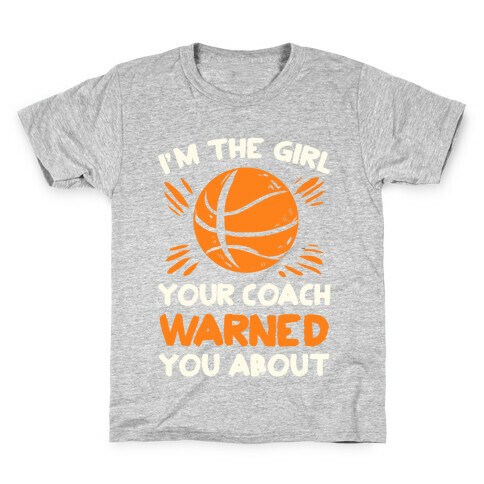 I'm The Girl Your Coach Warned You About (Basketball) Kids T-Shirt