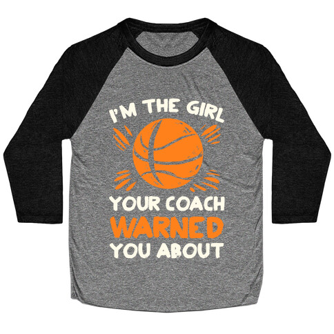 I'm The Girl Your Coach Warned You About (Basketball) Baseball Tee