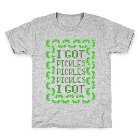 I Got Pickles Kids T-Shirt