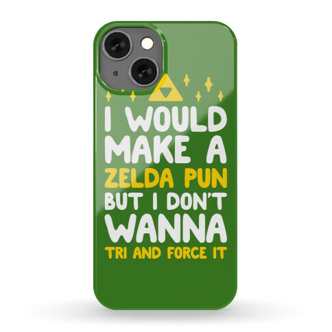 I Would Make A Zelda Pun But I Don't Wanna Tri And Force Phone Case