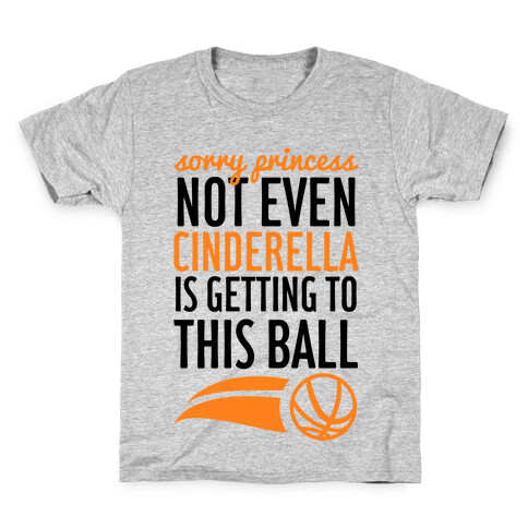 Sorry Princess Not Even Cinderella Is Getting To This Ball Kids T-Shirt