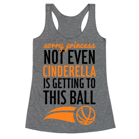 Sorry Princess Not Even Cinderella Is Getting To This Ball Racerback Tank Top