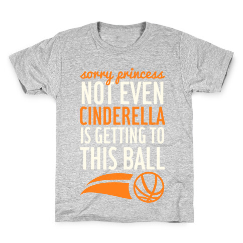 Sorry Princess Not Even Cinderella Is Getting To This Ball Kids T-Shirt