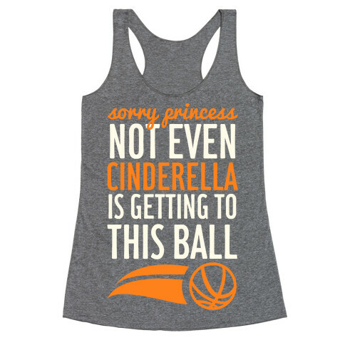 Sorry Princess Not Even Cinderella Is Getting To This Ball Racerback Tank Top