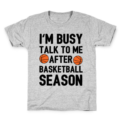 I'm Busy Talk To Me After Basketball Season Kids T-Shirt