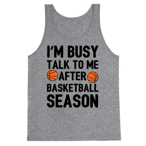 I'm Busy Talk To Me After Basketball Season Tank Top