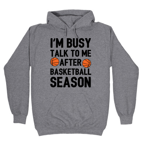 I'm Busy Talk To Me After Basketball Season Hooded Sweatshirt