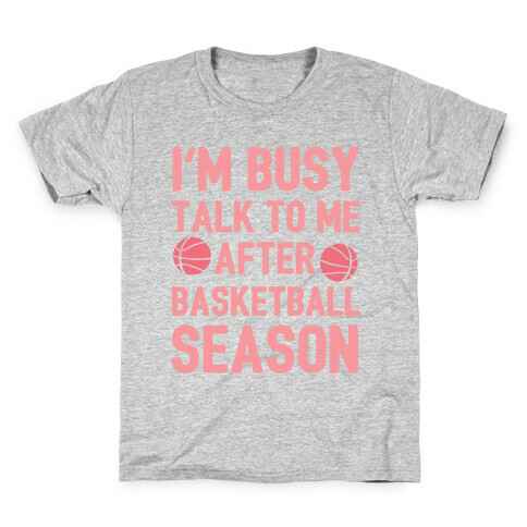 I'm Busy Talk To Me After Basketball Season Kids T-Shirt